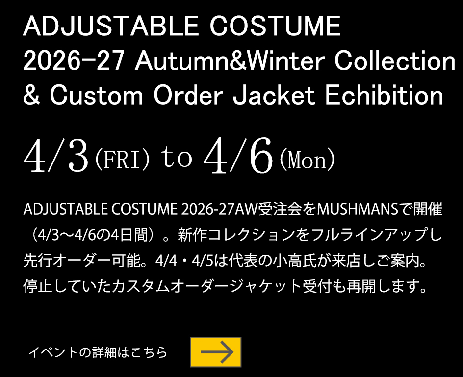 ADJUSTABLE COSTUME 2026-27 Autumn&Winter Collection + Custom Order Jacket Exhibition at MUSHMANS サブ画像